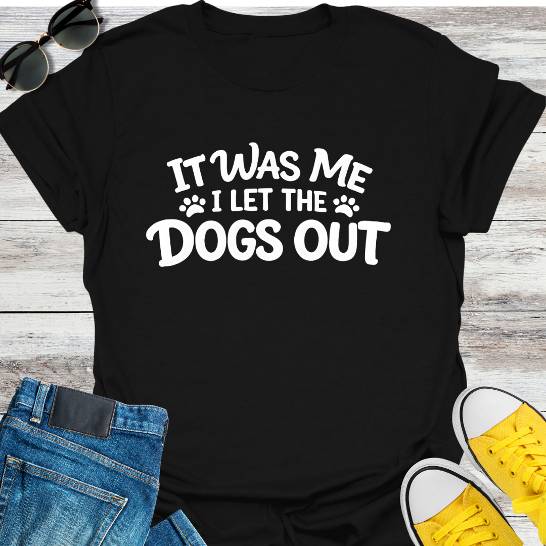 I Let The Dogs Out T-Shirt