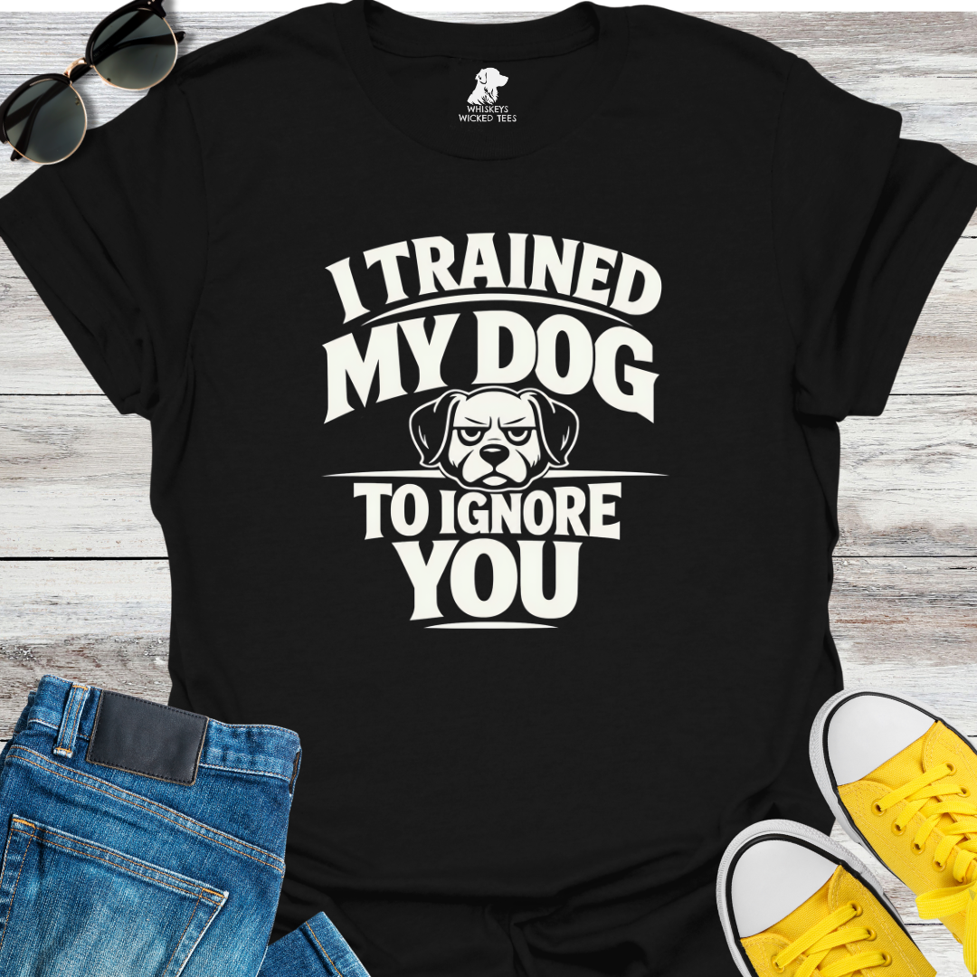 I Trained My Dog  T-shirt