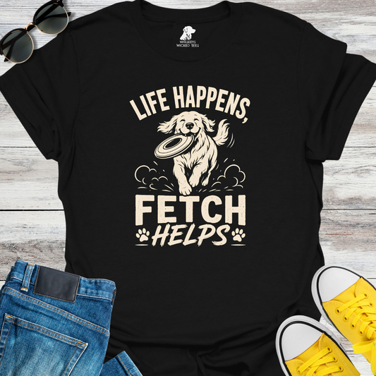 Life Happens Fetch Helps  T-shirt