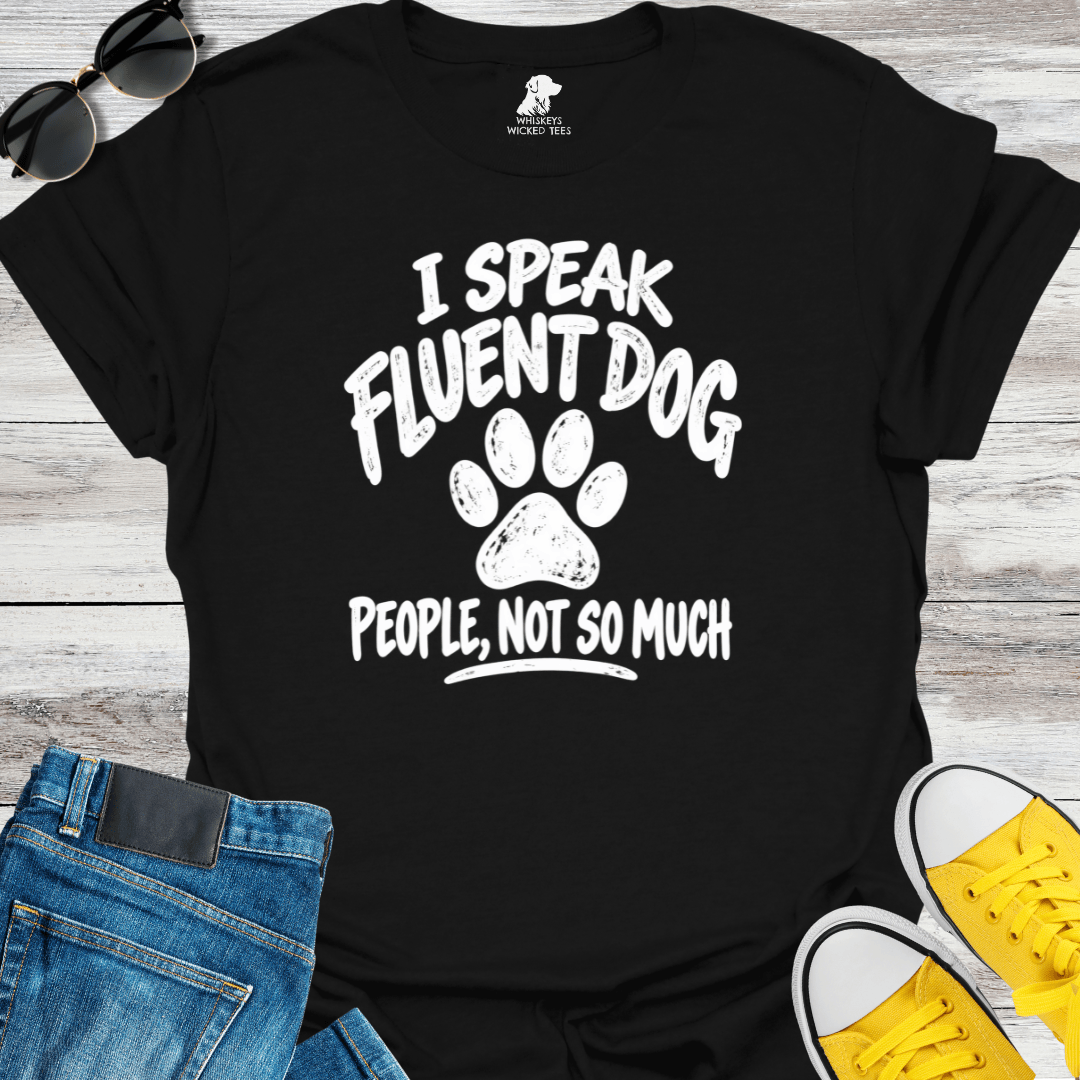 I Speak Fluent Dog People, Not So Much T-shirt