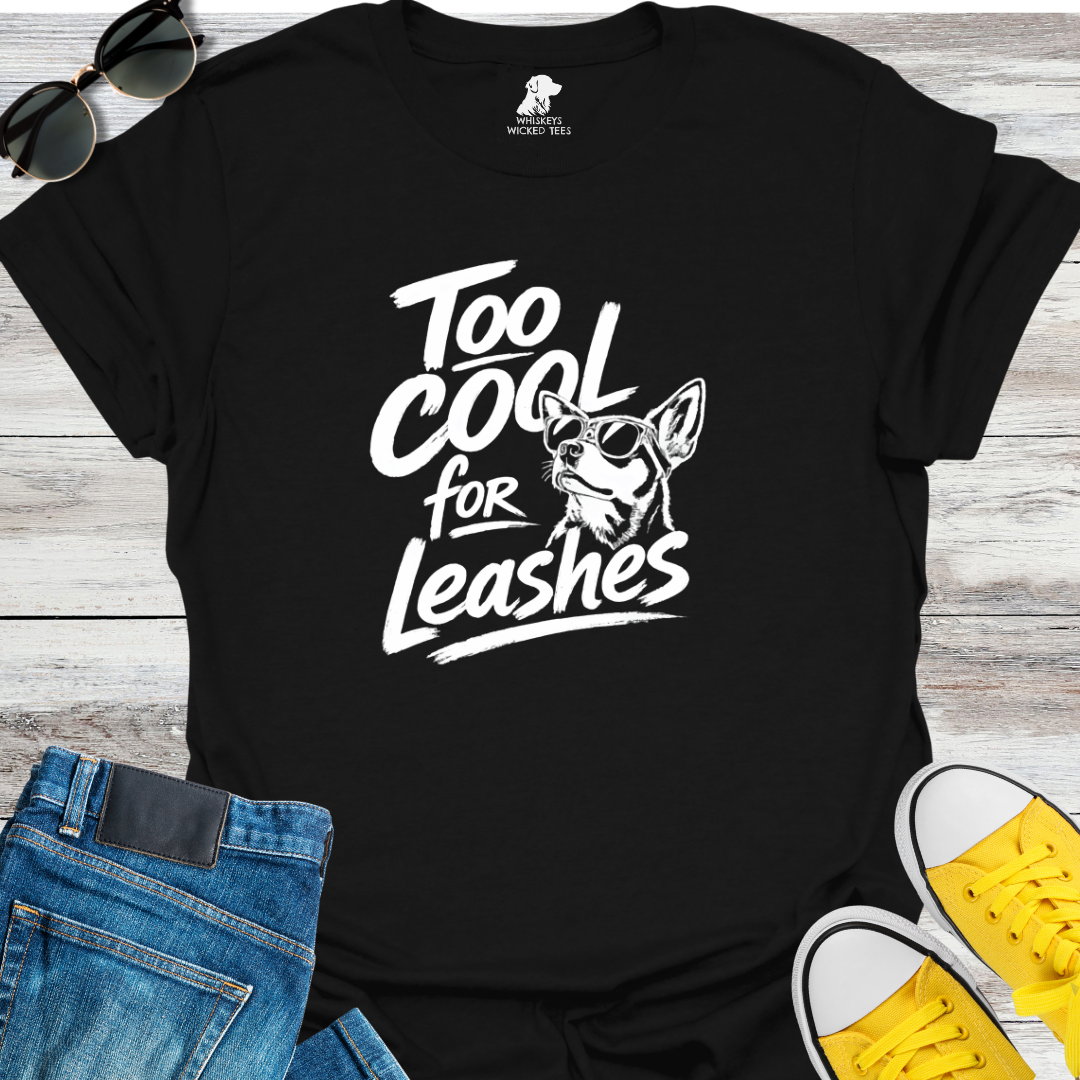 Too Cool For Leashes  T-shirt