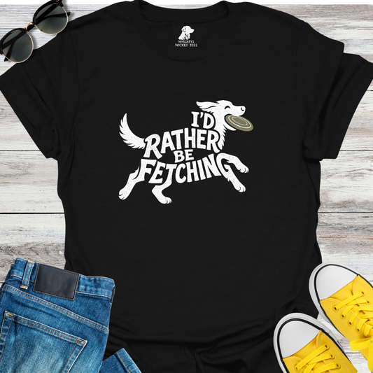 I'd Rather Be Fetching  T-shirt