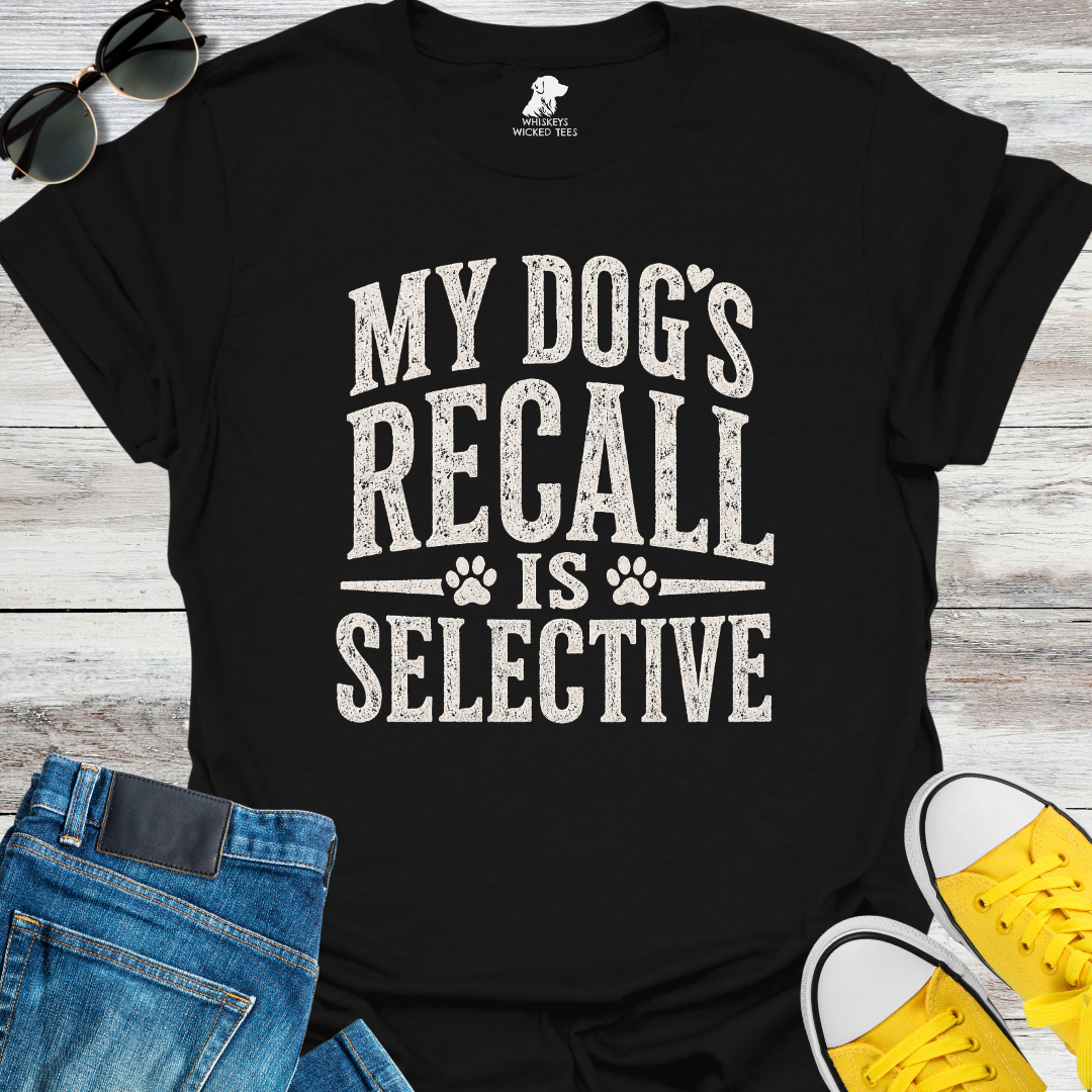 My Dog's Recall Is Selective  T-shirt