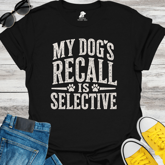 My Dog's Recall Is Selective  T-shirt