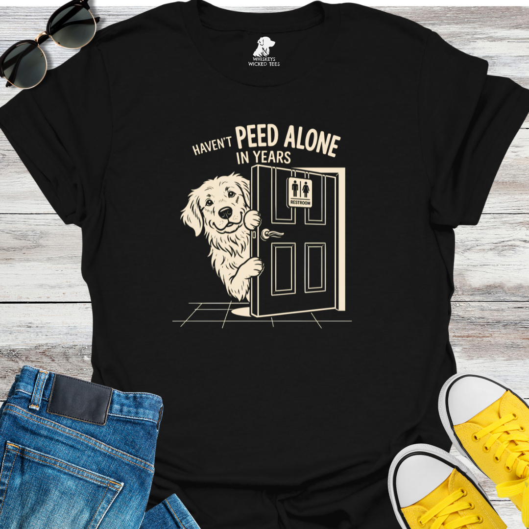 Haven't Peed Alone In Years  T-Shirt
