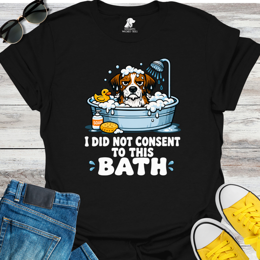 I Did Not Consent To This Bath T-Shirt
