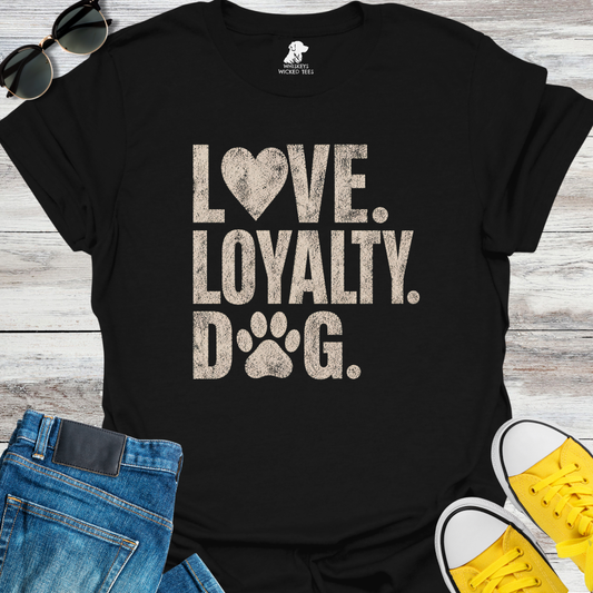 Love. Loyalty. Dog  T-shirt