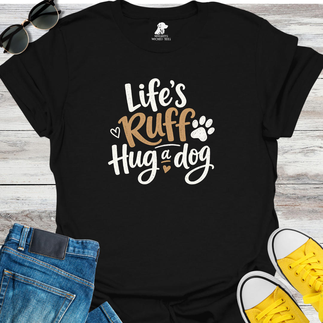 Life's Ruff Hug a Dog  T-Shirt