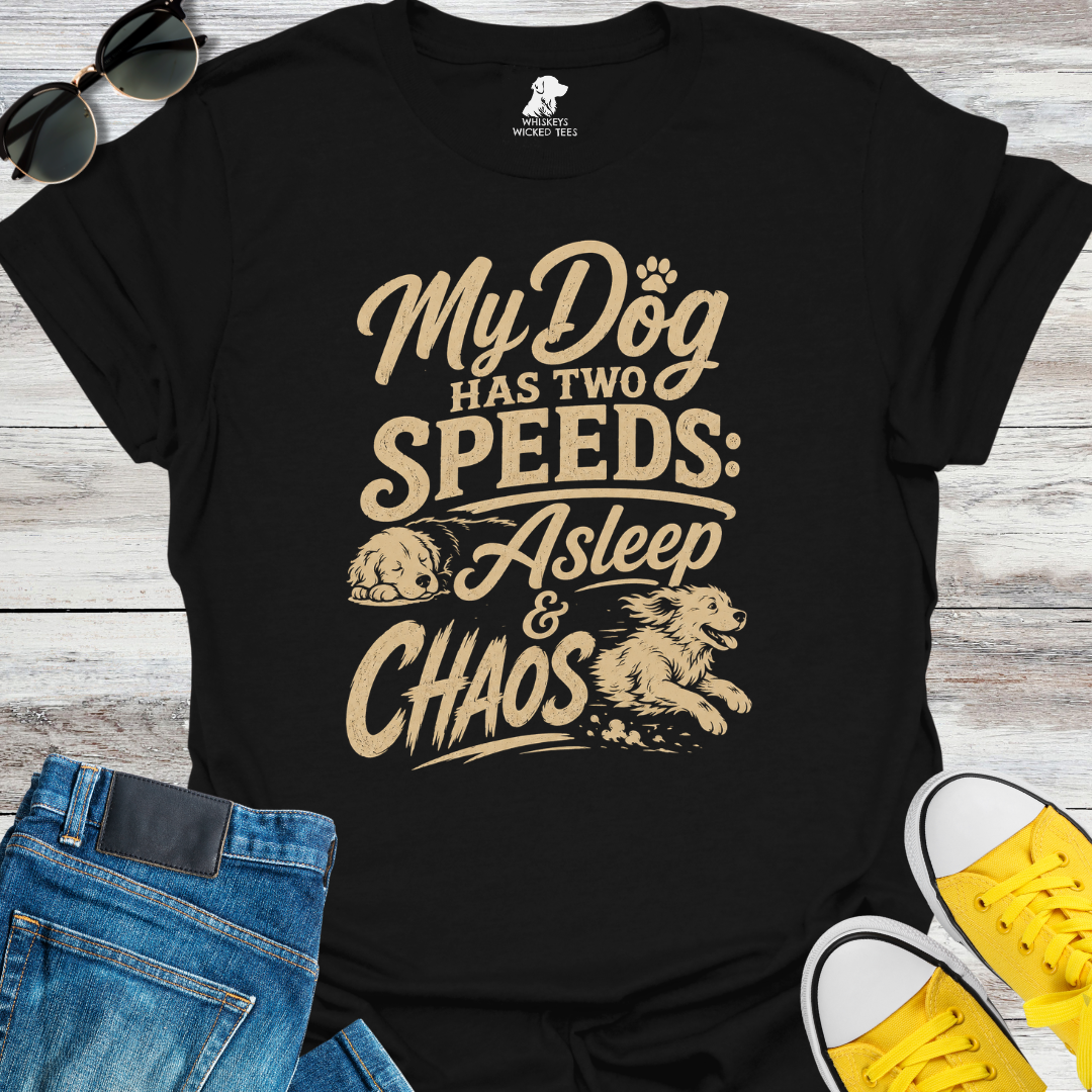 My Dog Has Two Speeds: Asleep & Chaos  T-shirt