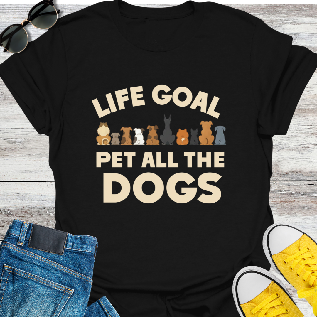 Life Goal  Pet all the Dogs T-shirt