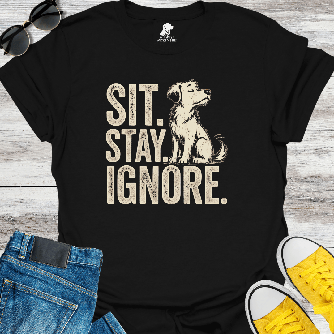 Sit. Stay. Ignore   T-shirt