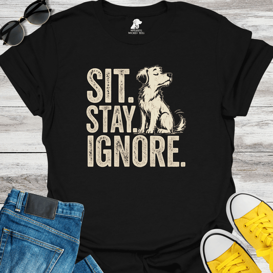 Sit. Stay. Ignore   T-shirt