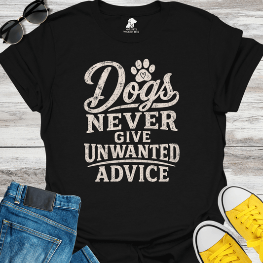 Dogs Never Give Unwanted Advice  T-shirt