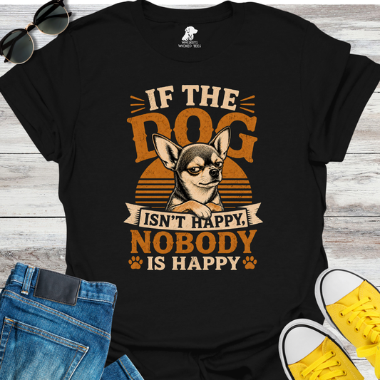 If The Dog Isn't Happy... T-Shirt