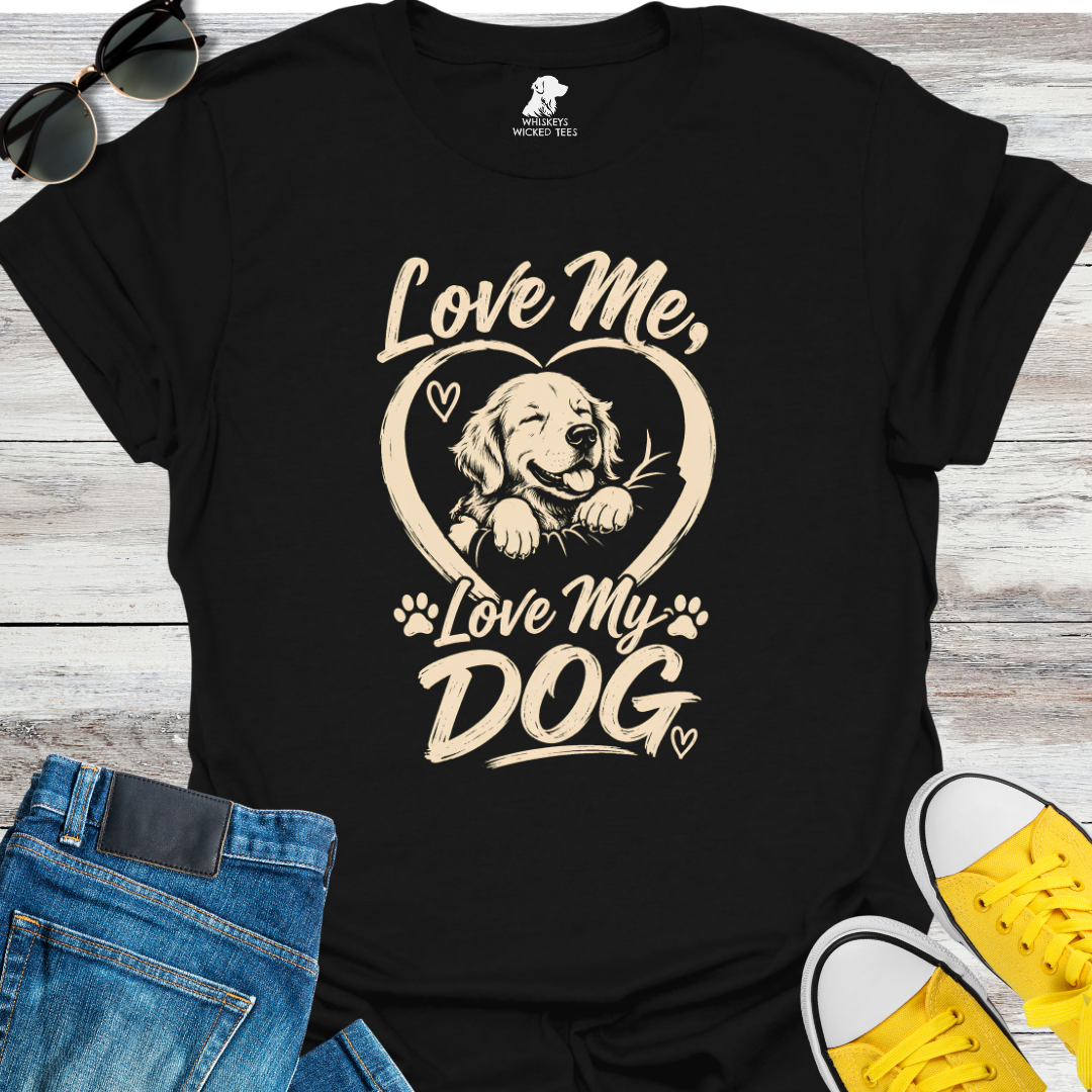 Love Me, Love My Dog  T-shirt