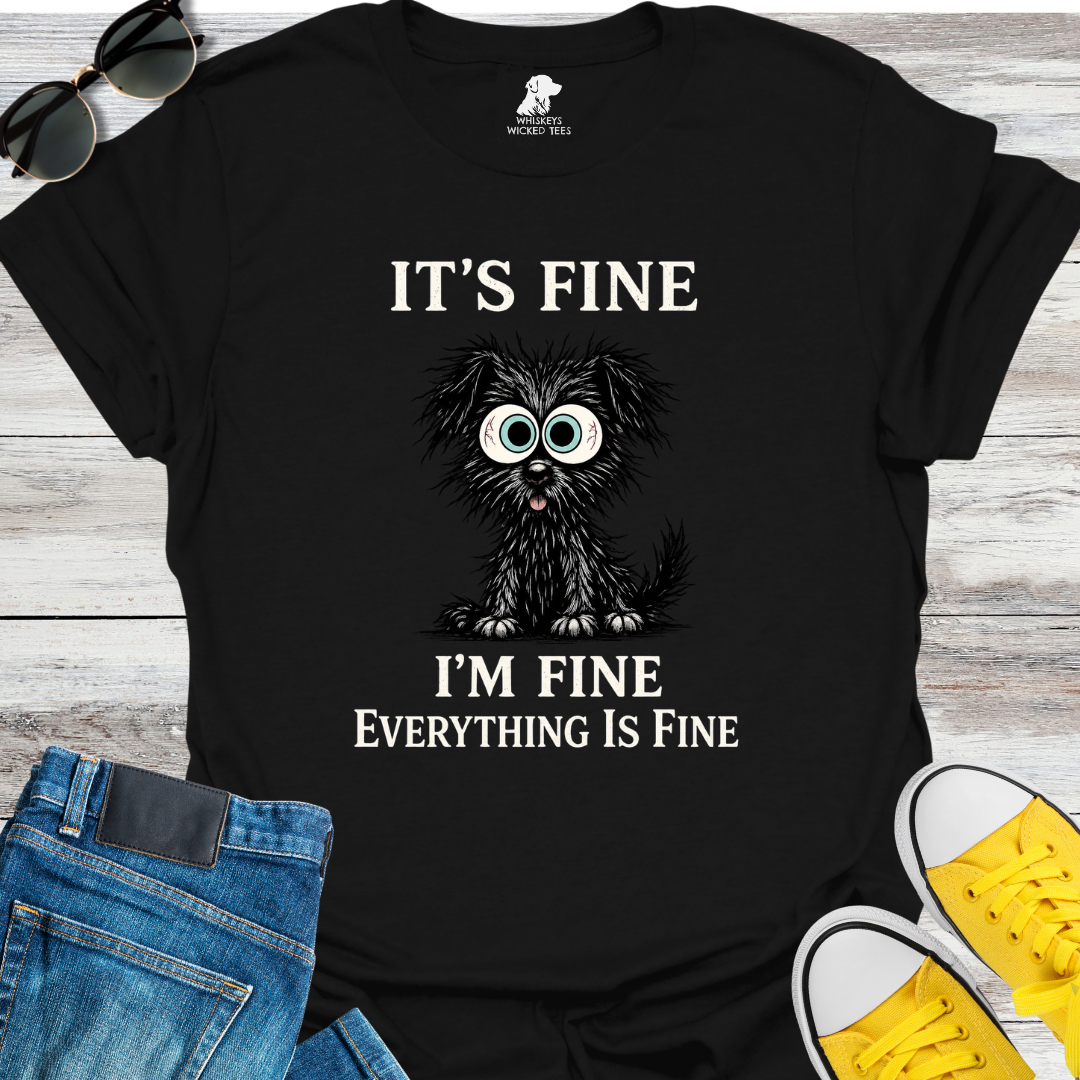 It's Fine I'm Fine... T-shirt