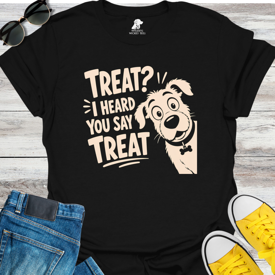 Treat? I Heard You Say Treat T-shirt
