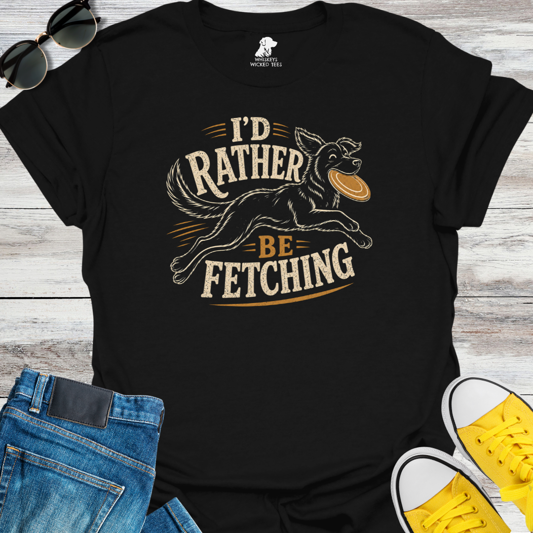 I'd Rather Be Fetching  T-shirt