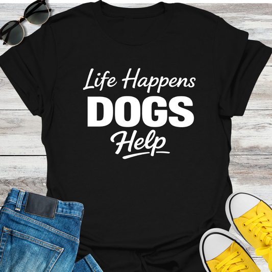 Life Happens Dogs Help T-Shirt