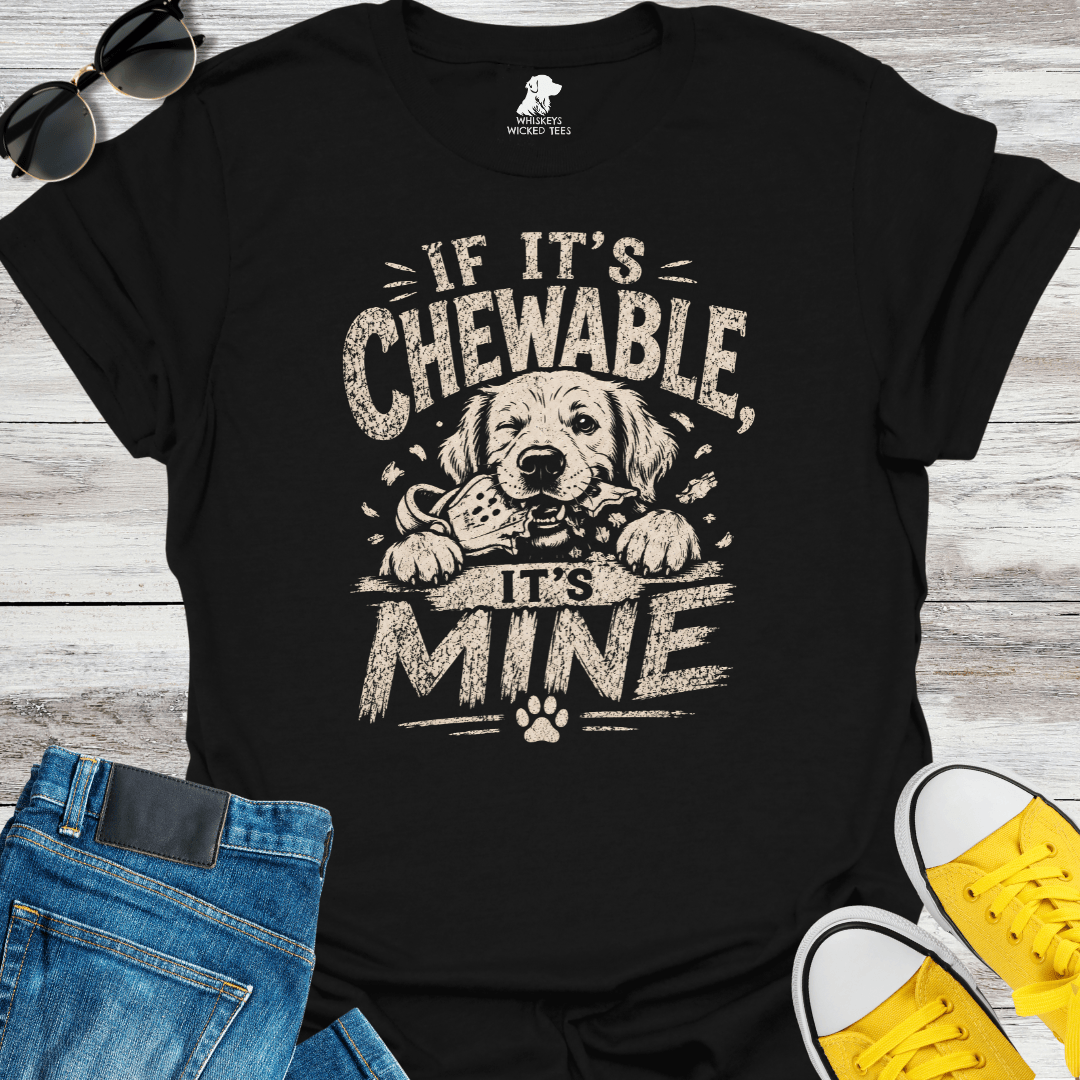 If It's Chewable It's Mine  T-shirt