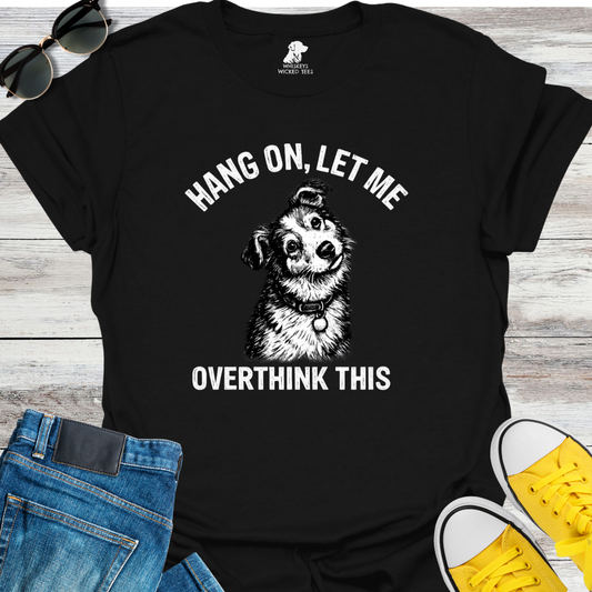 Let Me Overthink This  T-shirt