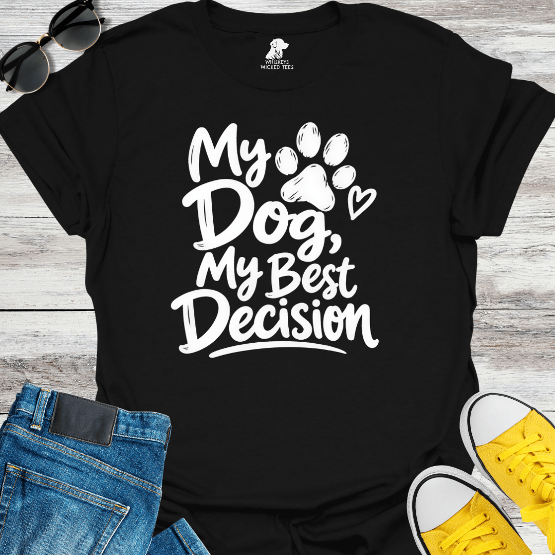 My Dog My Best Decision  T-Shirt