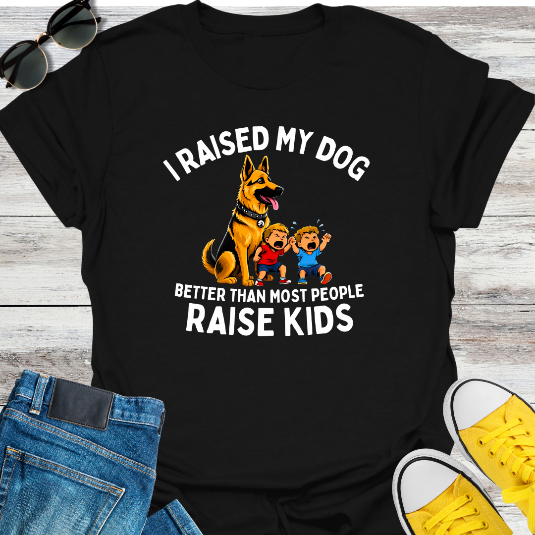 I RAISED MY DOG BETTER THAN MOST PEOPLE RAISE KIDS T-Shirt