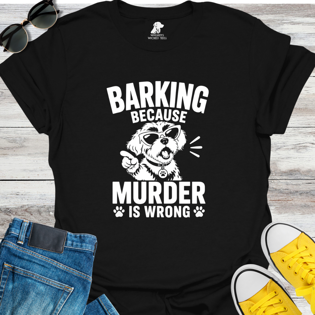 Barking Because Murder...  T-shirt