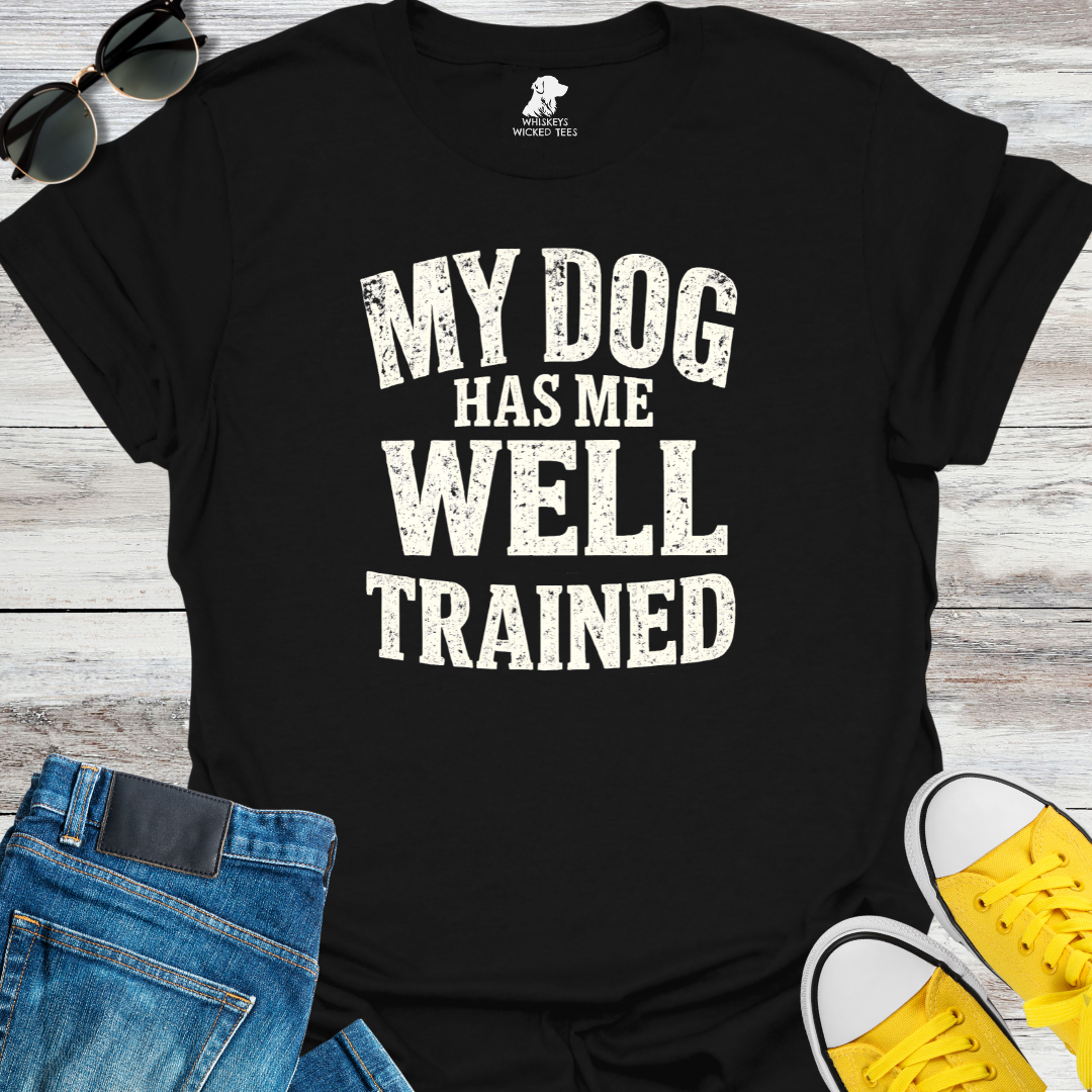 My Dog Has Me Well Trained  T-shirt