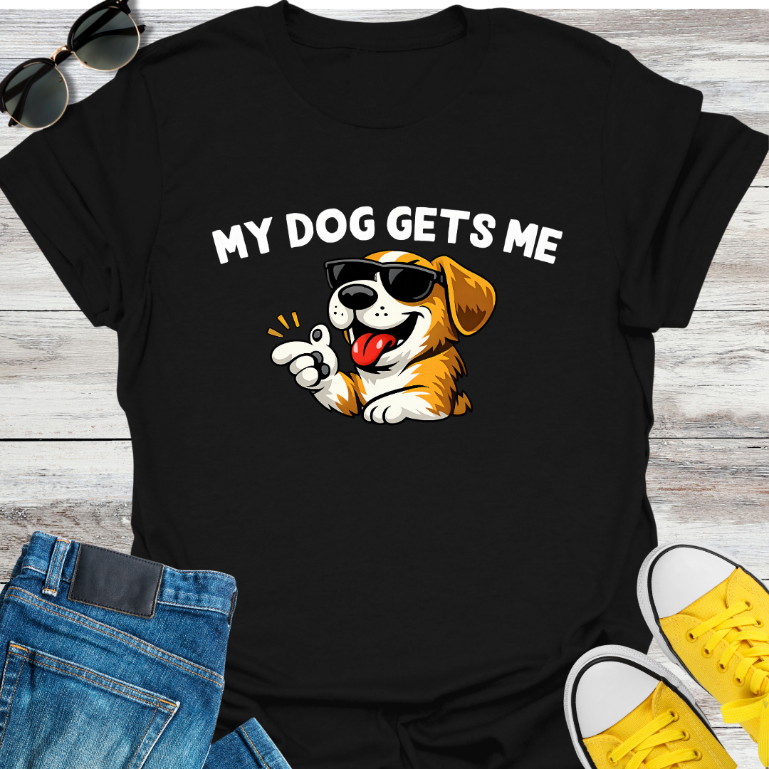 My Dog Gets Me T-Shirt