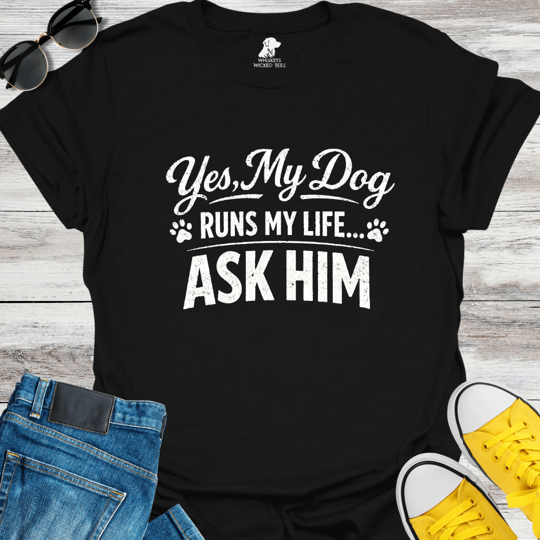 Yes, My Dog Runs My Life  T-Shirt