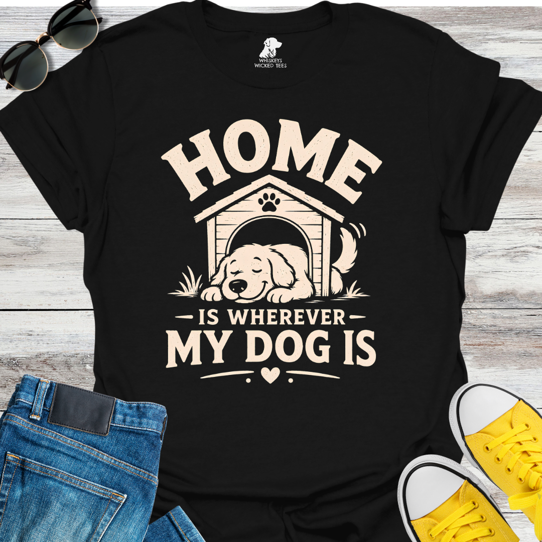 Home Is Wherever My Dog Is T-Shirt