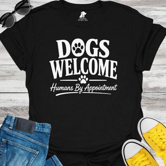Dogs Welcome Humans By Appointment  T-shirt