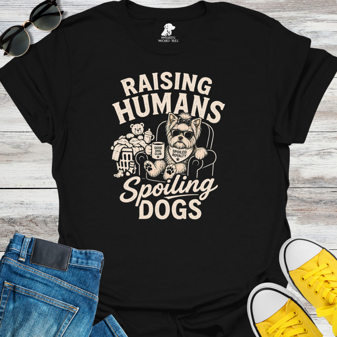 Raising Humans  Spoiling Dogs  T-shirt