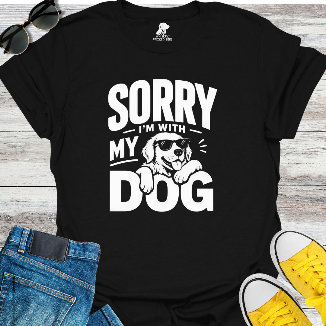 Sorry I'm With My Dog  T-shirt