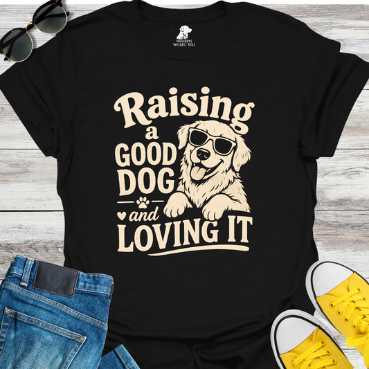 Raising A Good Dog  T-shirt