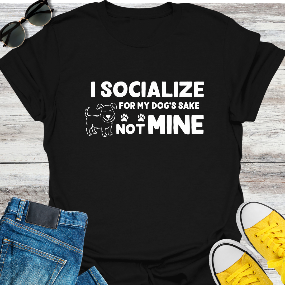 I Socialize For My Dog's Sake Not Mine T-Shirt