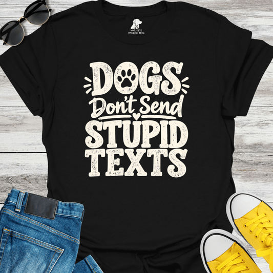 Dogs Don't Send Stupid Texts  T-shirt