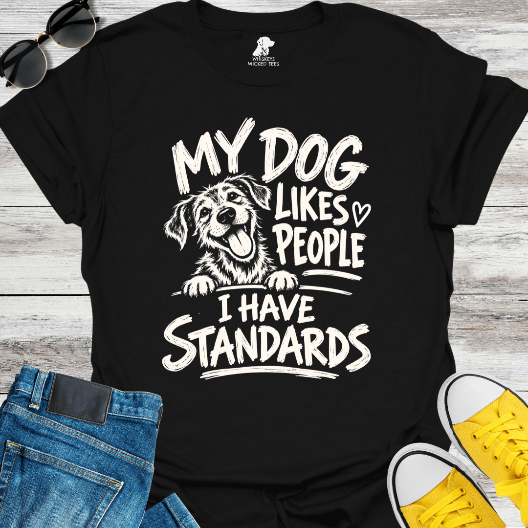 My Dog Likes People I Have Standards  T-shirt