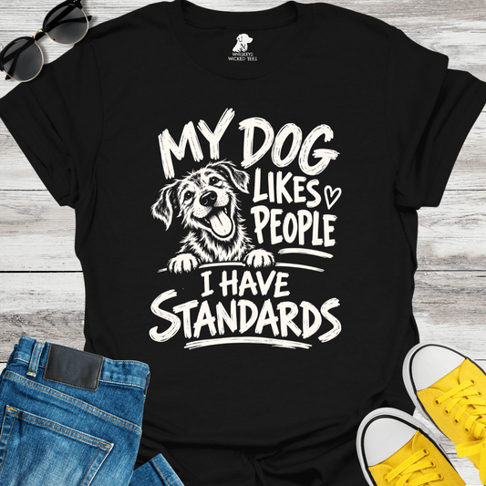My Dog Likes People I Have Standards  T-shirt