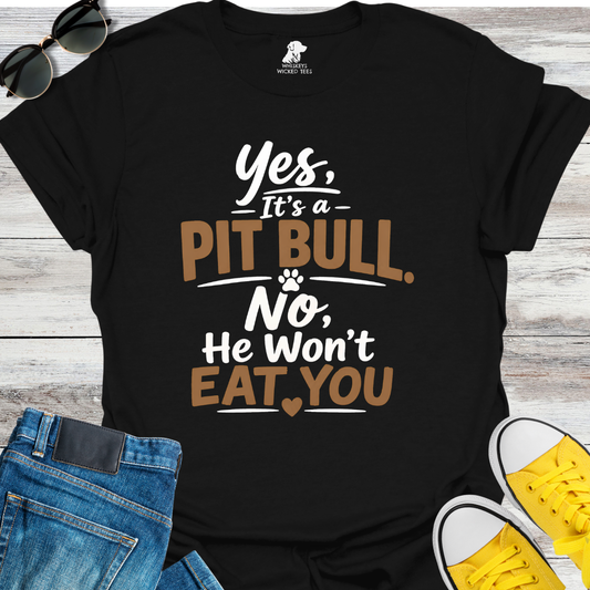 Yes, It's a Pit Bull  T-shirt