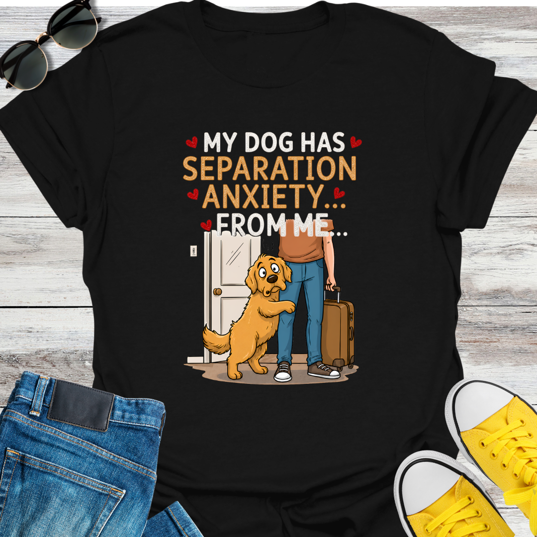 My Dog Has Separation Anxiety  T-Shirt