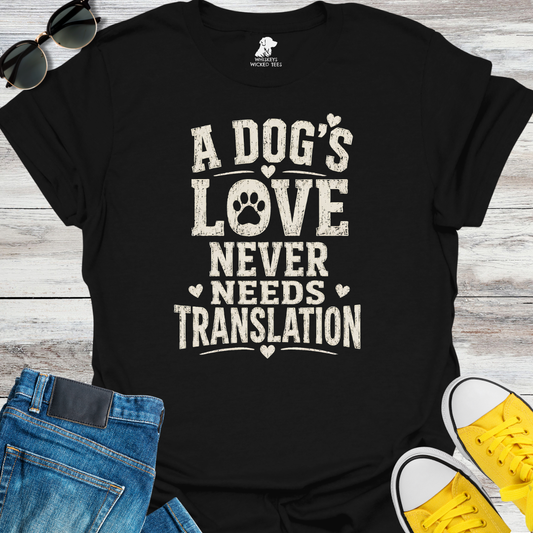 A Dog's Love Never Needs Translation T-shirt