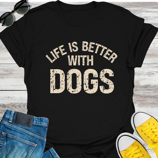 Life Is Better With Dogs T-Shirt