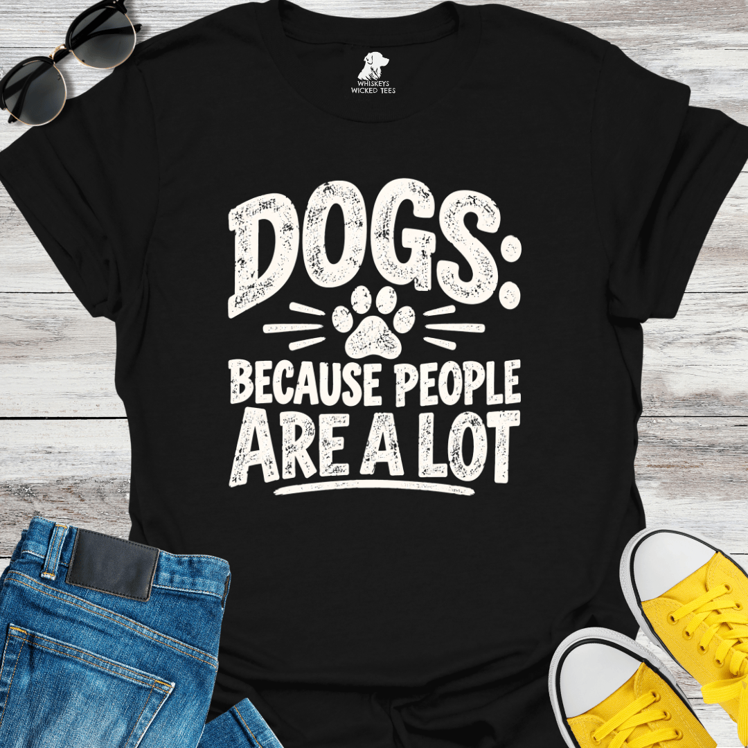 Dogs Because People Are A Lot T-shirt