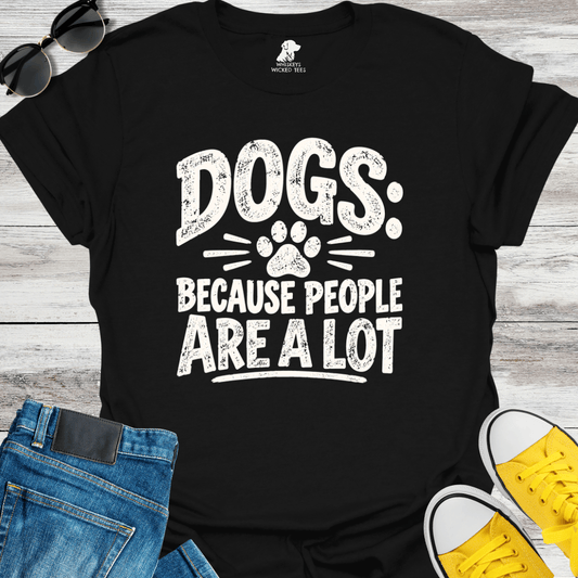 Dogs Because People Are A Lot T-shirt