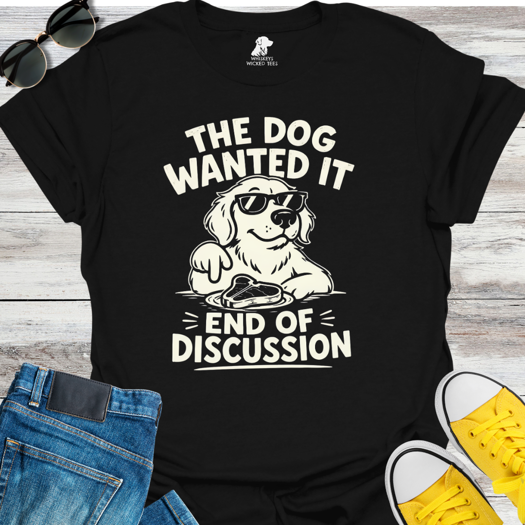 The Dog Wanted It  T-shirt
