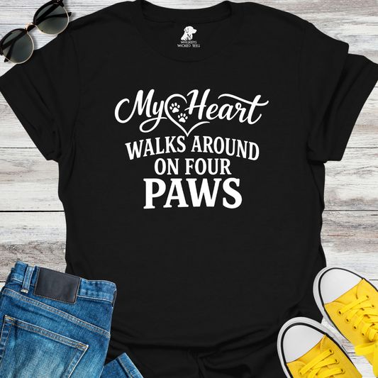 My Heart Walks Around On Four Paws  T-shirt