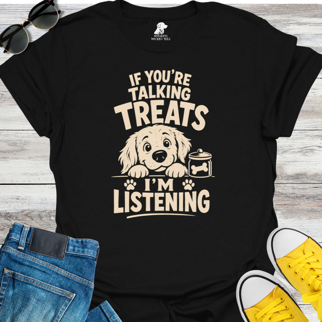 If You're Talking Treats...  T-Shirt
