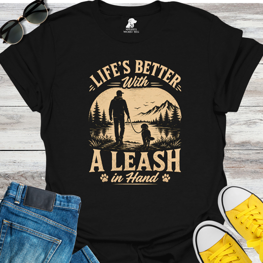 Life's Better With A Leash  T-shirt